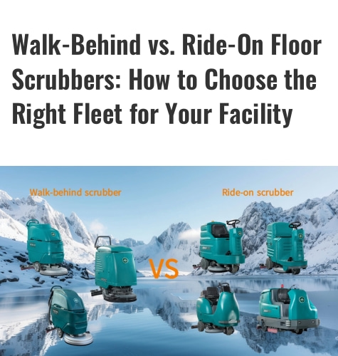 Walk-Behind vs. Ride-On Floor Scrubbers: How to Choose the Right Fleet for Your Facility